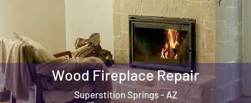 Wood Fireplace Repair Superstition Springs - AZ