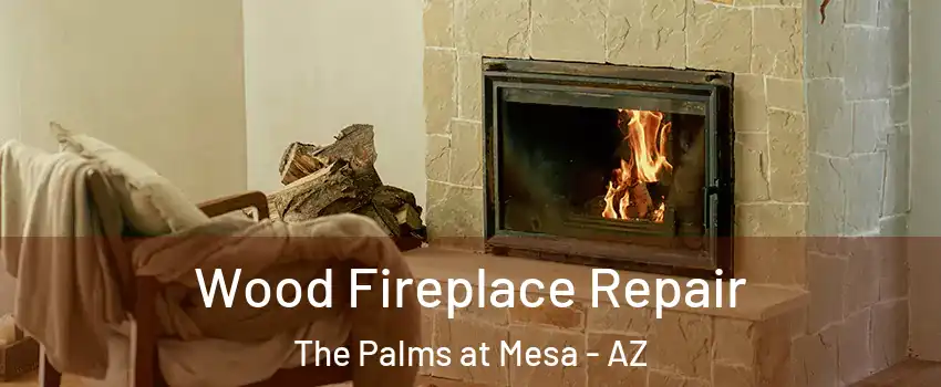 Wood Fireplace Repair The Palms at Mesa - AZ