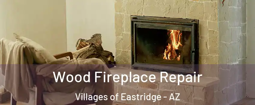 Wood Fireplace Repair Villages of Eastridge - AZ