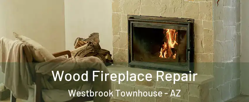 Wood Fireplace Repair Westbrook Townhouse - AZ