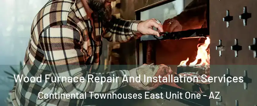 Wood Furnace Repair And Installation Services Continental Townhouses East Unit One - AZ