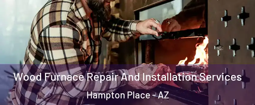 Wood Furnace Repair And Installation Services Hampton Place - AZ