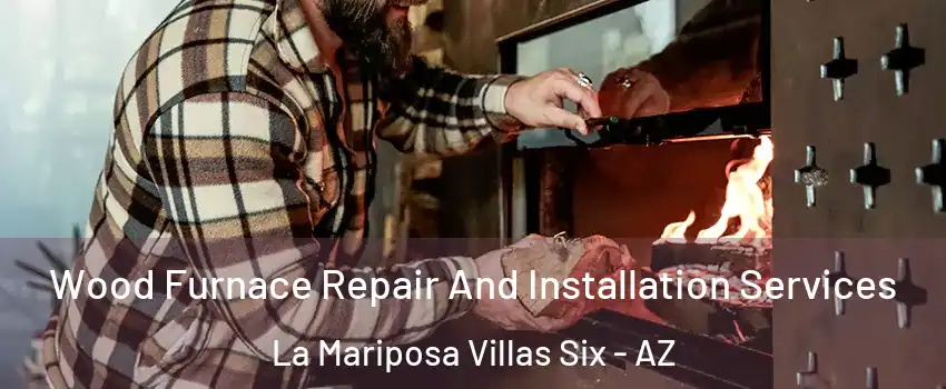 Wood Furnace Repair And Installation Services La Mariposa Villas Six - AZ
