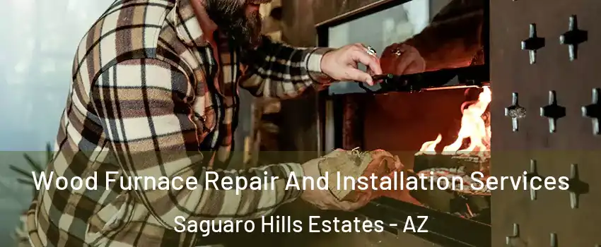 Wood Furnace Repair And Installation Services Saguaro Hills Estates - AZ