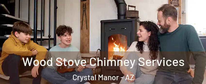 Wood Stove Chimney Services Crystal Manor - AZ
