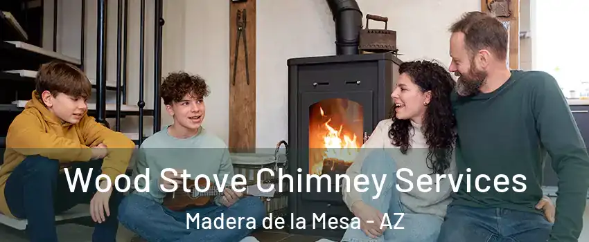 Wood Stove Chimney Services Madera de la Mesa - AZ