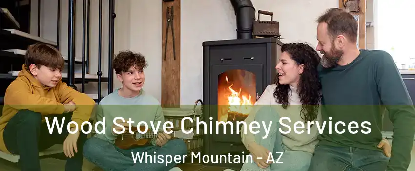 Wood Stove Chimney Services Whisper Mountain - AZ