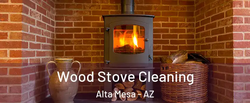 Wood Stove Cleaning Alta Mesa - AZ