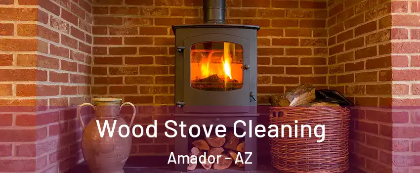 Wood Stove Cleaning Amador - AZ