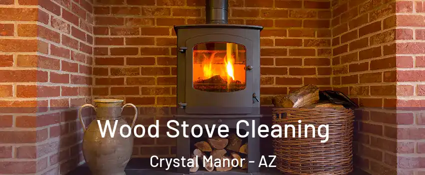 Wood Stove Cleaning Crystal Manor - AZ