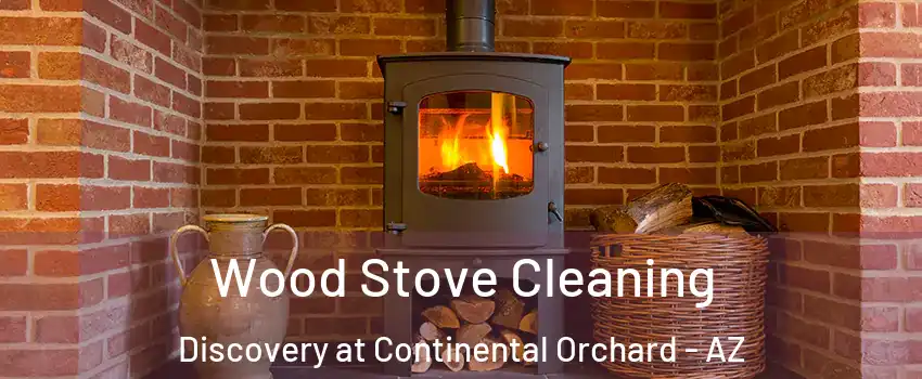 Wood Stove Cleaning Discovery at Continental Orchard - AZ