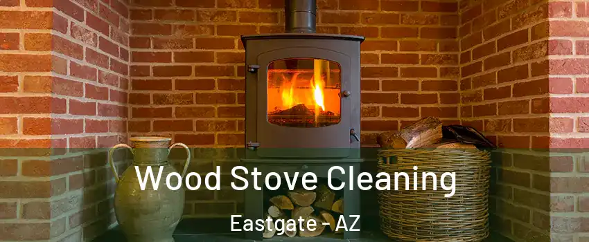 Wood Stove Cleaning Eastgate - AZ
