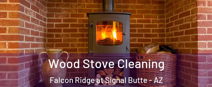 Wood Stove Cleaning Falcon Ridge at Signal Butte - AZ