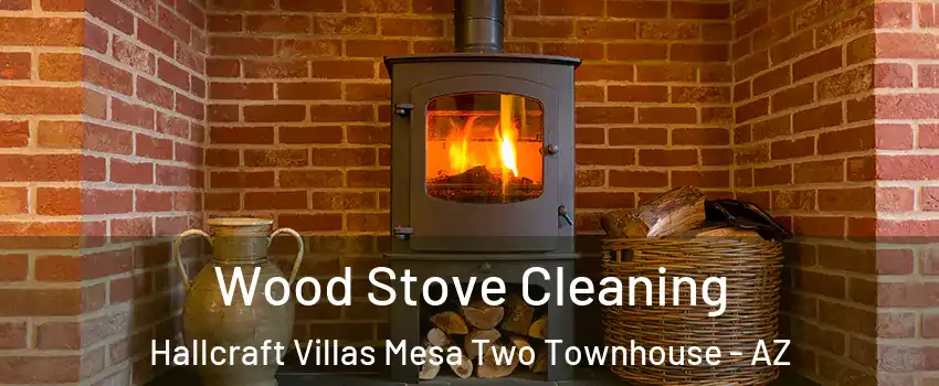 Wood Stove Cleaning Hallcraft Villas Mesa Two Townhouse - AZ