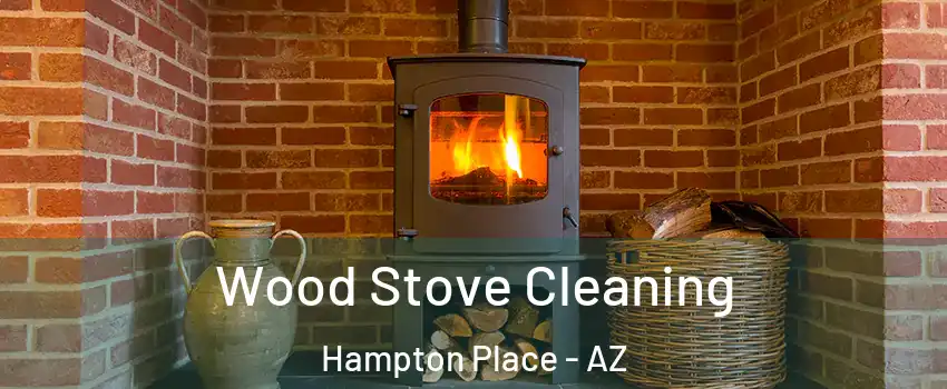 Wood Stove Cleaning Hampton Place - AZ