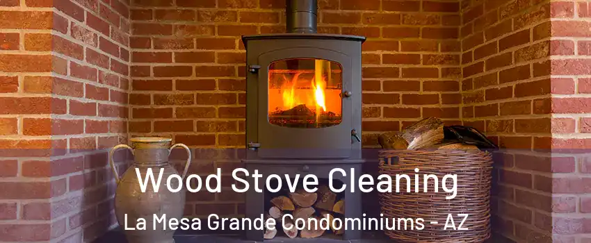 Wood Stove Cleaning La Mesa Grande Condominiums - AZ