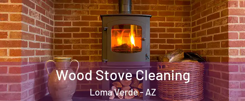 Wood Stove Cleaning Loma Verde - AZ