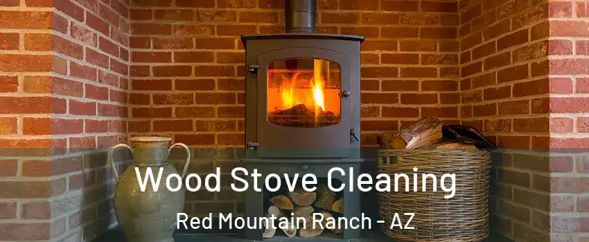 Wood Stove Cleaning Red Mountain Ranch - AZ