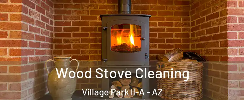 Wood Stove Cleaning Village Park II-A - AZ