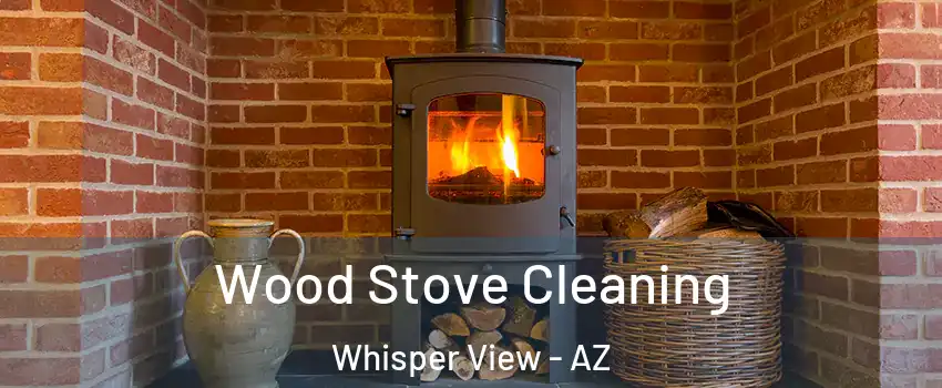 Wood Stove Cleaning Whisper View - AZ