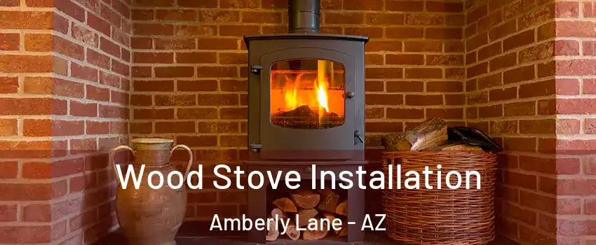 Wood Stove Installation Amberly Lane - AZ
