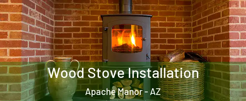 Wood Stove Installation Apache Manor - AZ