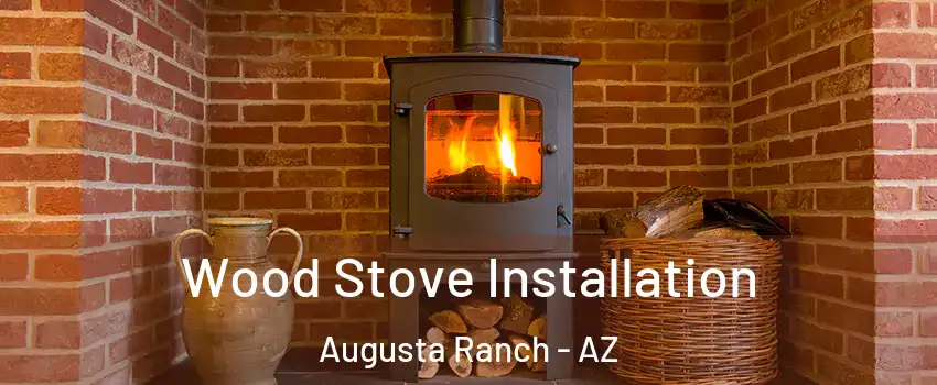 Wood Stove Installation Augusta Ranch - AZ