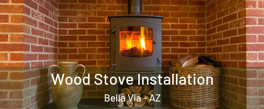 Wood Stove Installation Bella Via - AZ