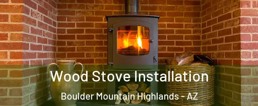 Wood Stove Installation Boulder Mountain Highlands - AZ