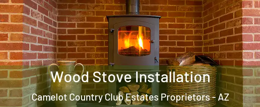 Wood Stove Installation Camelot Country Club Estates Proprietors - AZ