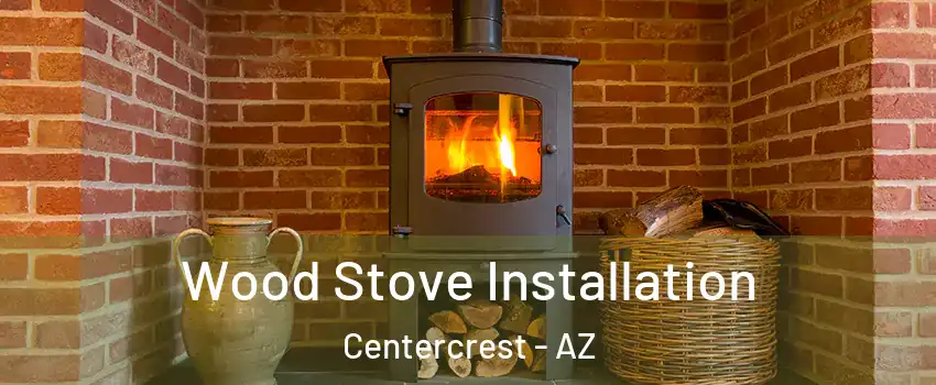 Wood Stove Installation Centercrest - AZ
