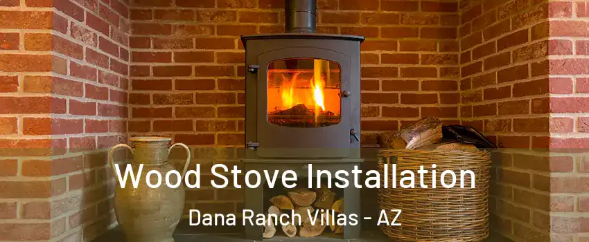 Wood Stove Installation Dana Ranch Villas - AZ