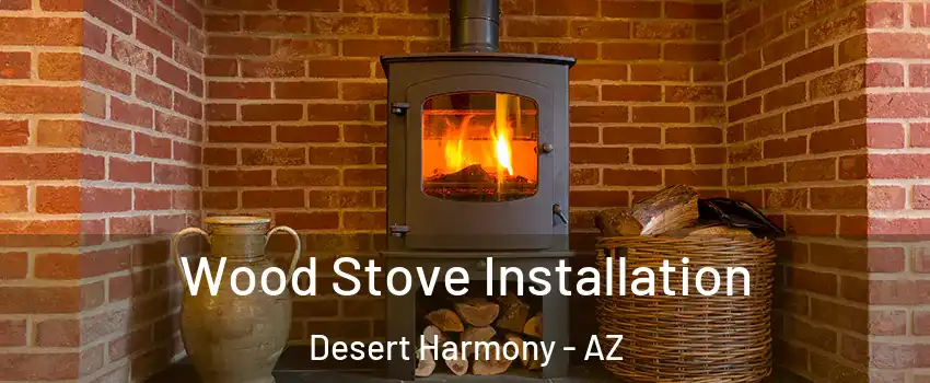 Wood Stove Installation Desert Harmony - AZ