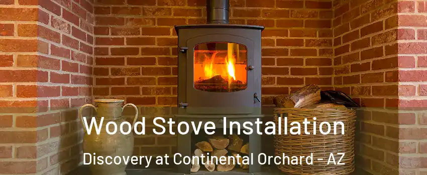 Wood Stove Installation Discovery at Continental Orchard - AZ