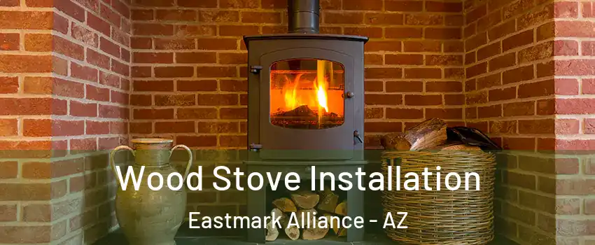 Wood Stove Installation Eastmark Alliance - AZ