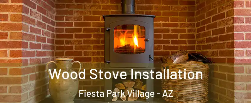 Wood Stove Installation Fiesta Park Village - AZ