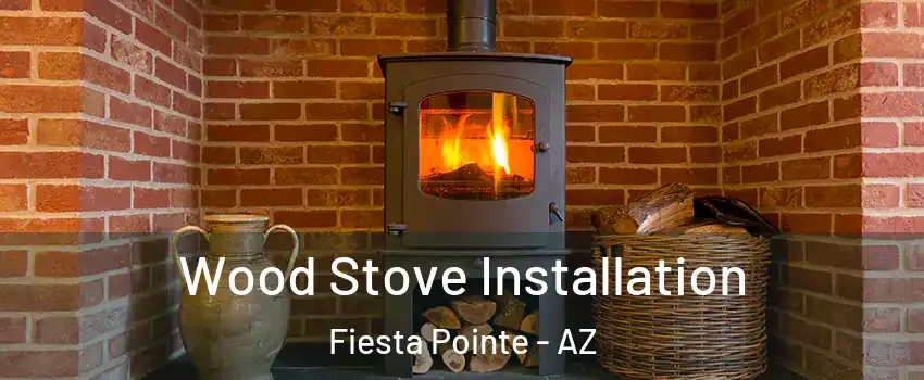 Wood Stove Installation Fiesta Pointe - AZ