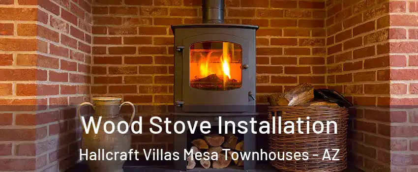 Wood Stove Installation Hallcraft Villas Mesa Townhouses - AZ