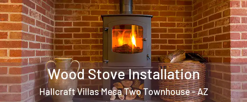 Wood Stove Installation Hallcraft Villas Mesa Two Townhouse - AZ