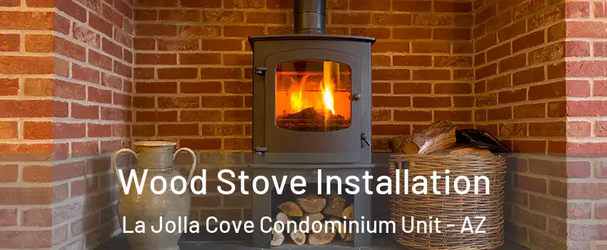 Wood Stove Installation La Jolla Cove Condominium Unit - AZ