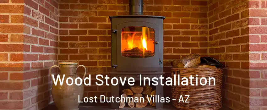 Wood Stove Installation Lost Dutchman Villas - AZ