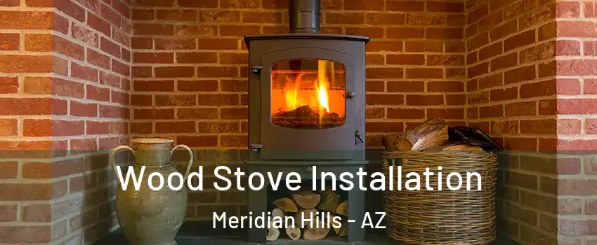 Wood Stove Installation Meridian Hills - AZ