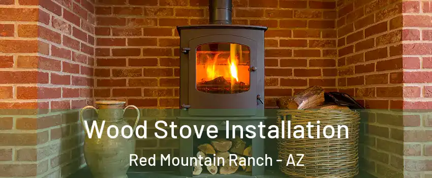 Wood Stove Installation Red Mountain Ranch - AZ