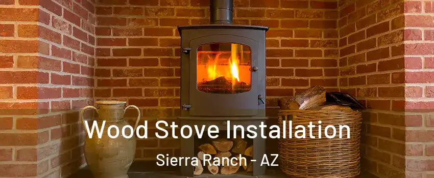 Wood Stove Installation Sierra Ranch - AZ