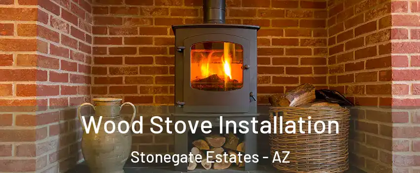 Wood Stove Installation Stonegate Estates - AZ