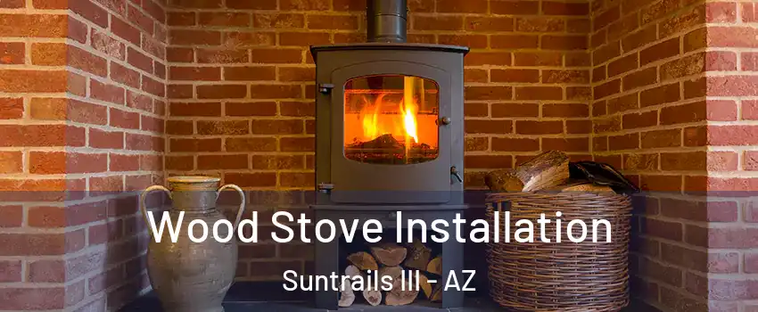 Wood Stove Installation Suntrails III - AZ