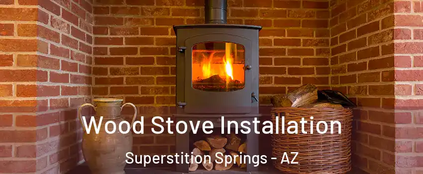 Wood Stove Installation Superstition Springs - AZ