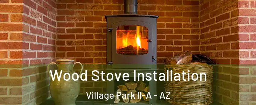 Wood Stove Installation Village Park II-A - AZ