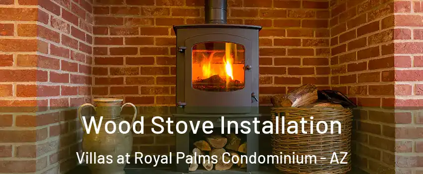 Wood Stove Installation Villas at Royal Palms Condominium - AZ