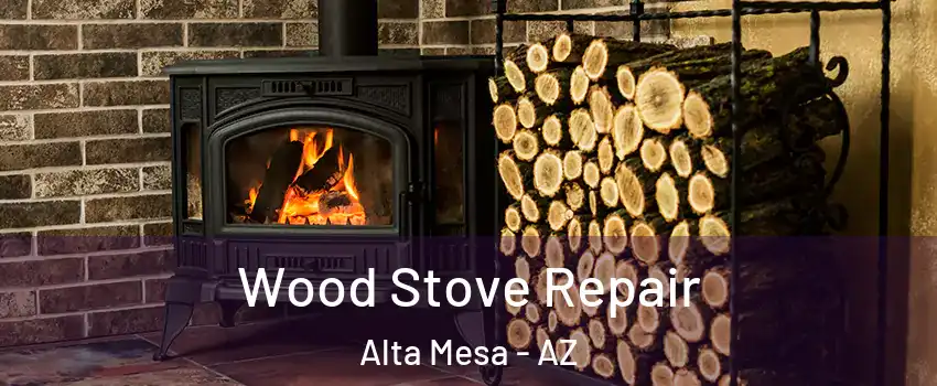 Wood Stove Repair Alta Mesa - AZ